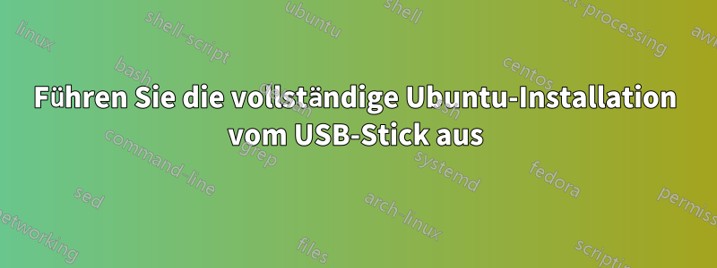 Führen Sie die vollständige Ubuntu-Installation vom USB-Stick aus