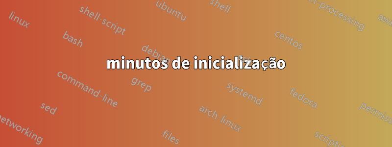 45 minutos de inicialização