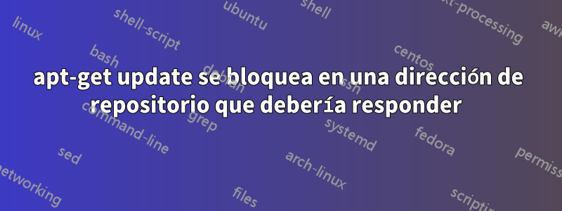 apt-get update se bloquea en una dirección de repositorio que debería responder 