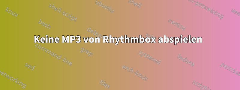 Keine MP3 von Rhythmbox abspielen 