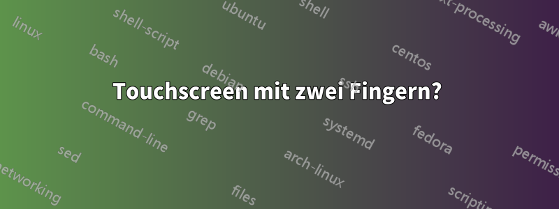 Touchscreen mit zwei Fingern?