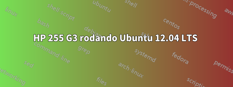 HP 255 G3 rodando Ubuntu 12.04 LTS