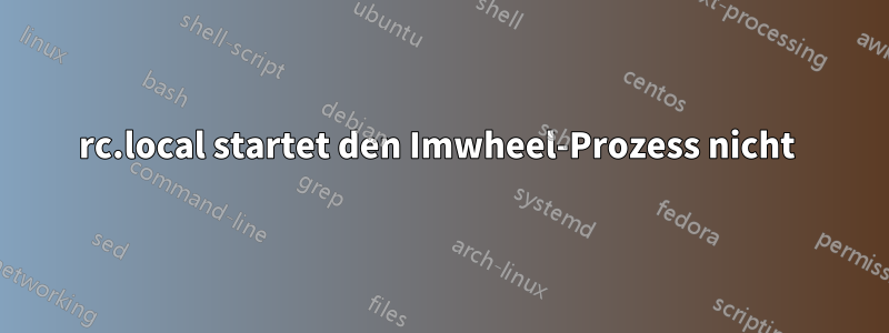 rc.local startet den Imwheel-Prozess nicht 