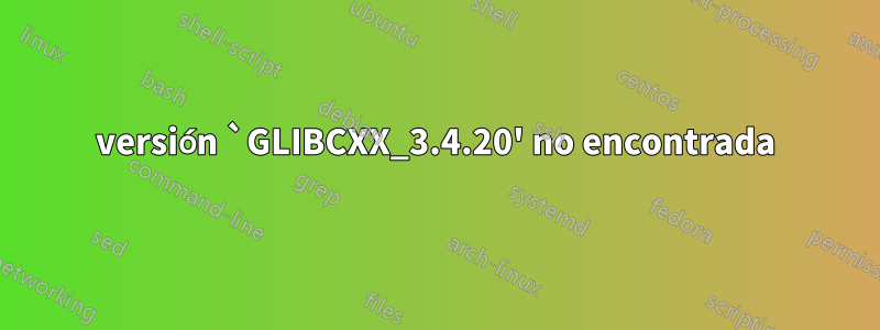 versión `GLIBCXX_3.4.20' no encontrada