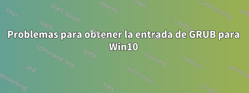 Problemas para obtener la entrada de GRUB para Win10