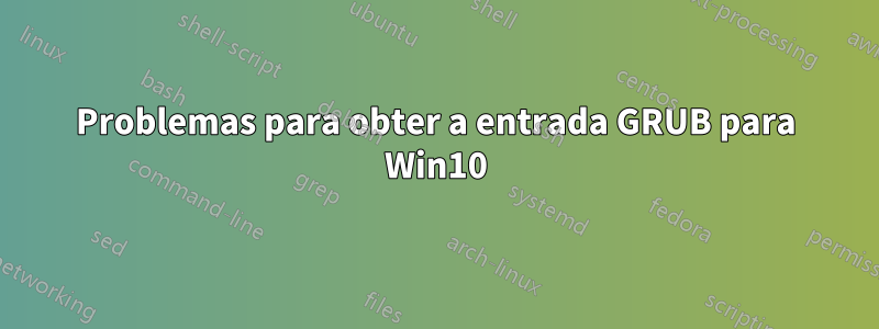 Problemas para obter a entrada GRUB para Win10