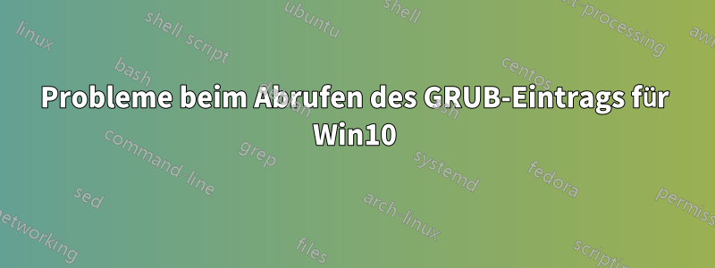 Probleme beim Abrufen des GRUB-Eintrags für Win10