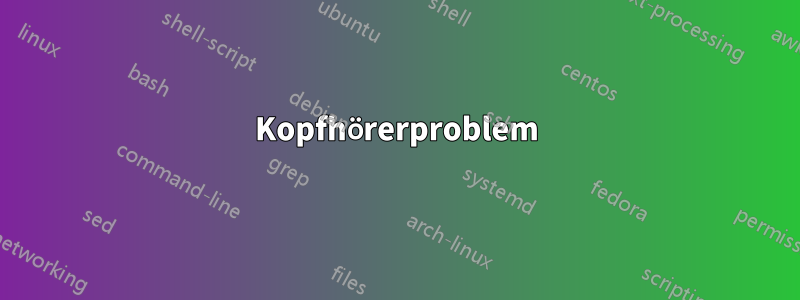 Kopfhörerproblem