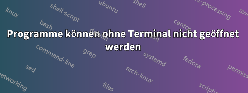 Programme können ohne Terminal nicht geöffnet werden