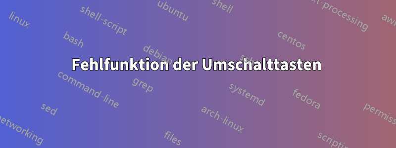 Fehlfunktion der Umschalttasten