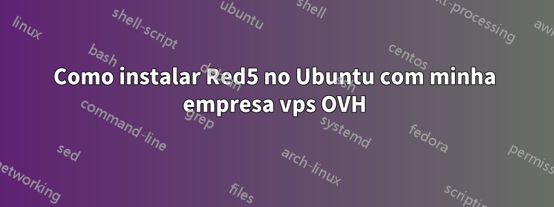 Como instalar Red5 no Ubuntu com minha empresa vps OVH