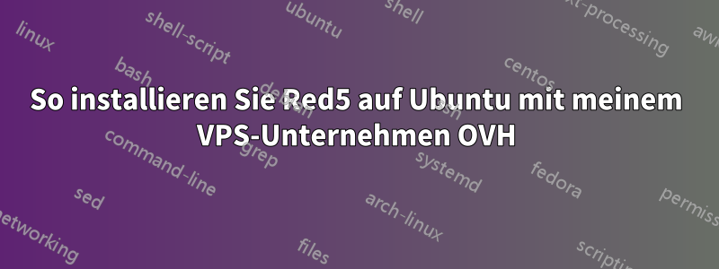 So installieren Sie Red5 auf Ubuntu mit meinem VPS-Unternehmen OVH