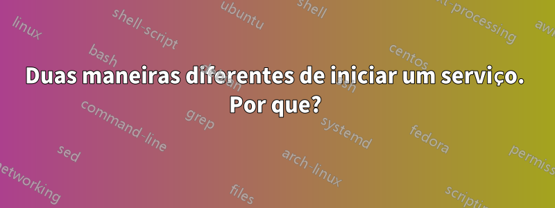 Duas maneiras diferentes de iniciar um serviço. Por que?