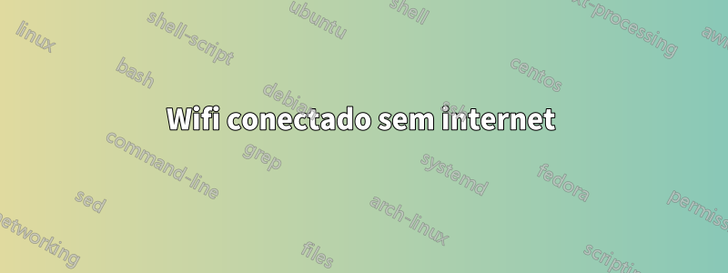Wifi conectado sem internet