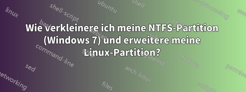 Wie verkleinere ich meine NTFS-Partition (Windows 7) und erweitere meine Linux-Partition?