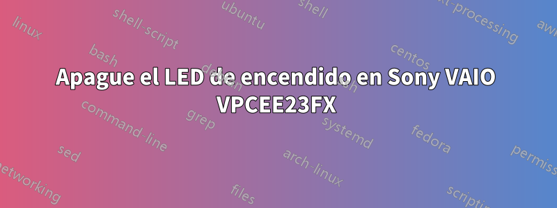 Apague el LED de encendido en Sony VAIO VPCEE23FX