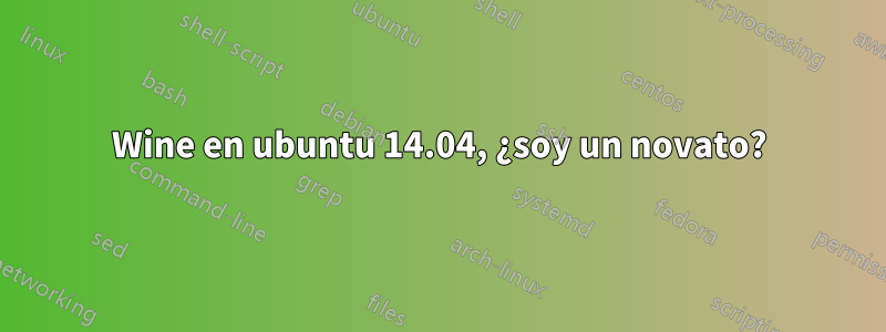 Wine en ubuntu 14.04, ¿soy un novato?