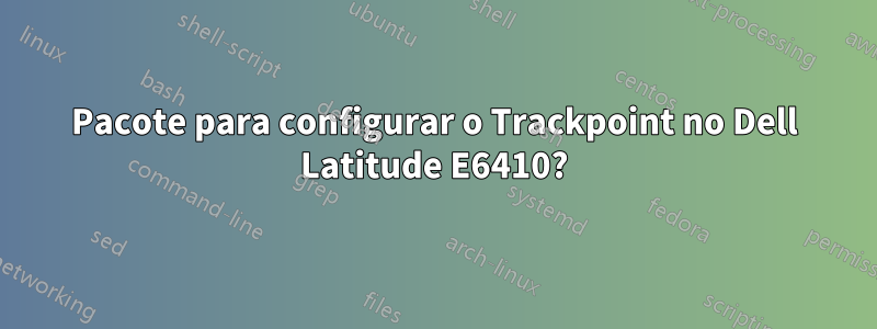 Pacote para configurar o Trackpoint no Dell Latitude E6410?