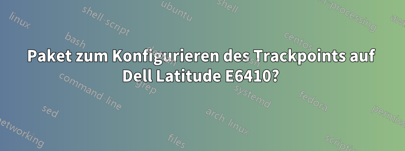 Paket zum Konfigurieren des Trackpoints auf Dell Latitude E6410?