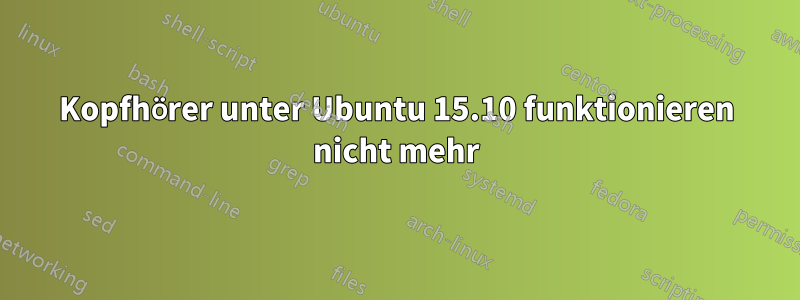 Kopfhörer unter Ubuntu 15.10 funktionieren nicht mehr
