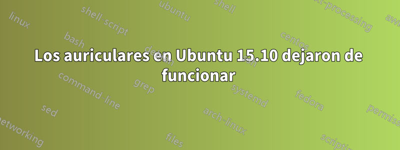 Los auriculares en Ubuntu 15.10 dejaron de funcionar