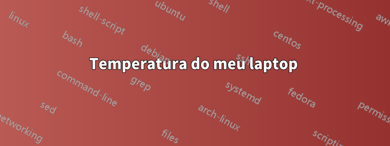 Temperatura do meu laptop