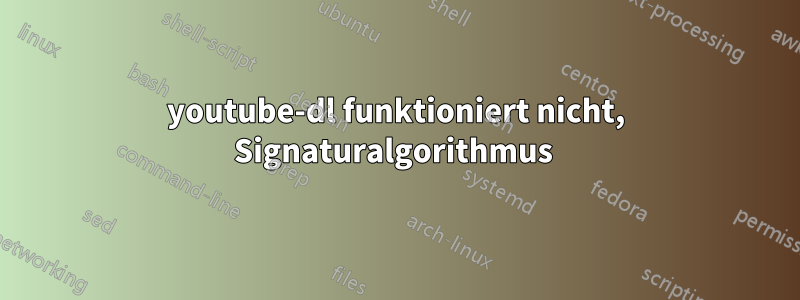 youtube-dl funktioniert nicht, Signaturalgorithmus