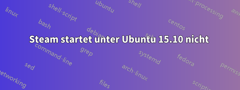 Steam startet unter Ubuntu 15.10 nicht