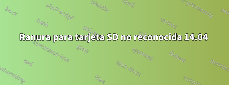 Ranura para tarjeta SD no reconocida 14.04