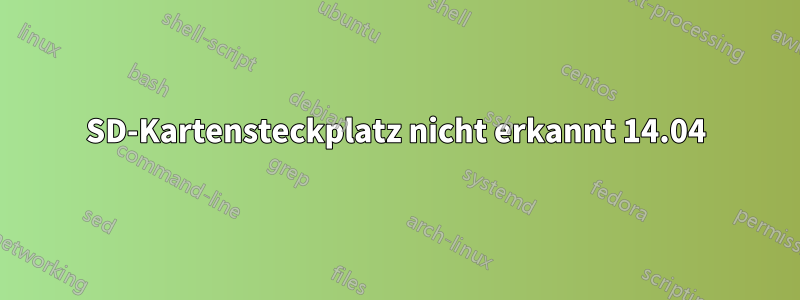 SD-Kartensteckplatz nicht erkannt 14.04