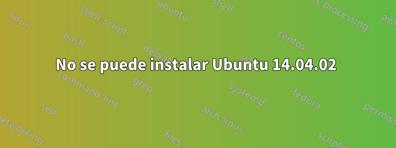 No se puede instalar Ubuntu 14.04.02