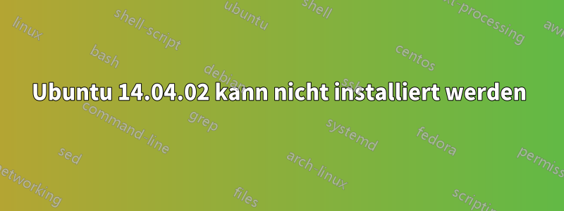 Ubuntu 14.04.02 kann nicht installiert werden