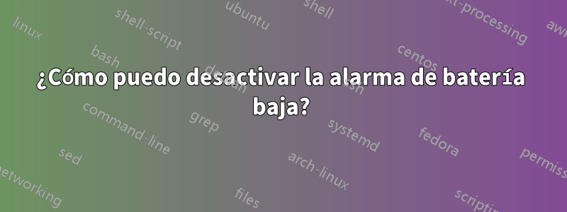 ¿Cómo puedo desactivar la alarma de batería baja?