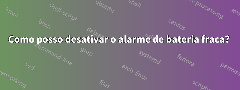 Como posso desativar o alarme de bateria fraca?