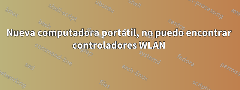 Nueva computadora portátil, no puedo encontrar controladores WLAN
