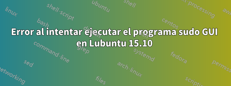 Error al intentar ejecutar el programa sudo GUI en Lubuntu 15.10