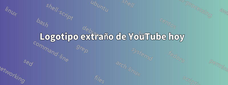 Logotipo extraño de YouTube hoy