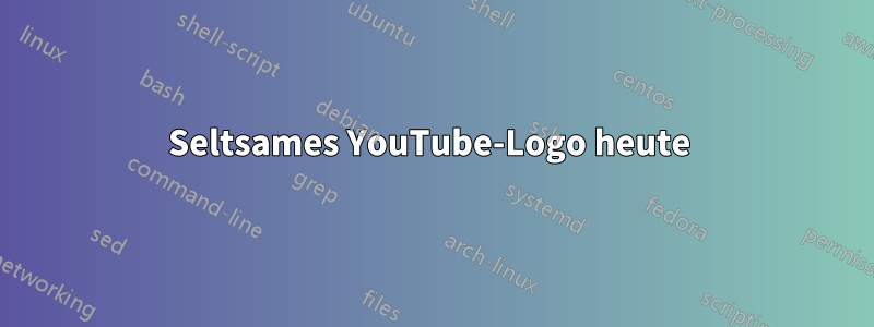 Seltsames YouTube-Logo heute