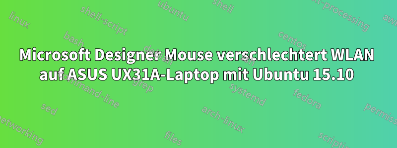 Microsoft Designer Mouse verschlechtert WLAN auf ASUS UX31A-Laptop mit Ubuntu 15.10