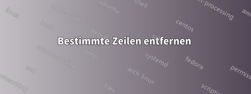 Bestimmte Zeilen entfernen