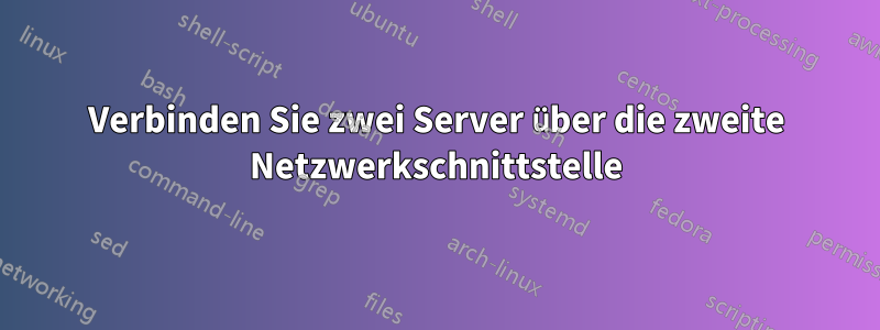 Verbinden Sie zwei Server über die zweite Netzwerkschnittstelle