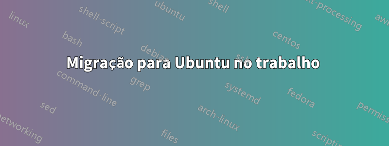 Migração para Ubuntu no trabalho