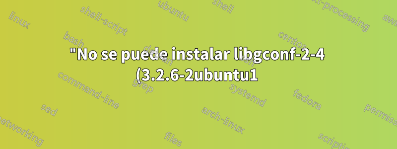 "No se puede instalar libgconf-2-4 (3.2.6-2ubuntu1)" al intentar instalar Spotify