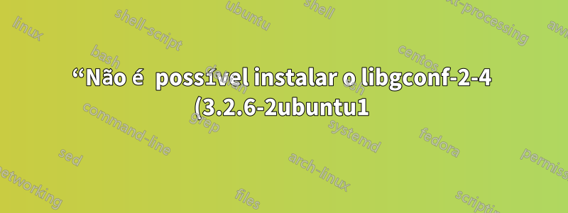 “Não é possível instalar o libgconf-2-4 (3.2.6-2ubuntu1)” ao tentar instalar o Spotify