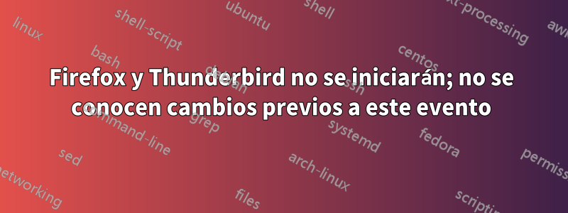 Firefox y Thunderbird no se iniciarán; no se conocen cambios previos a este evento