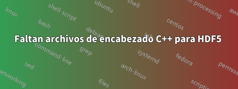 Faltan archivos de encabezado C++ para HDF5