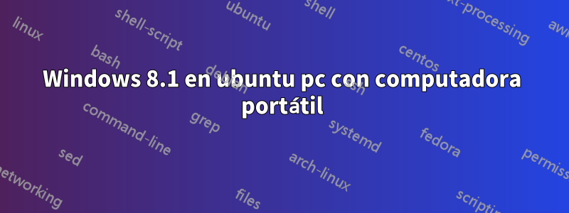 Windows 8.1 en ubuntu pc con computadora portátil