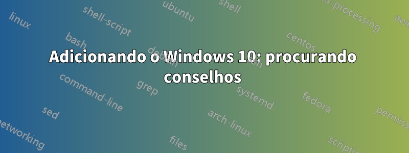 Adicionando o Windows 10: procurando conselhos