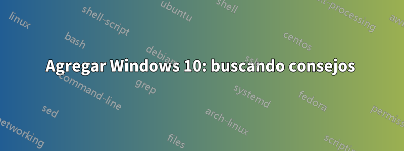 Agregar Windows 10: buscando consejos