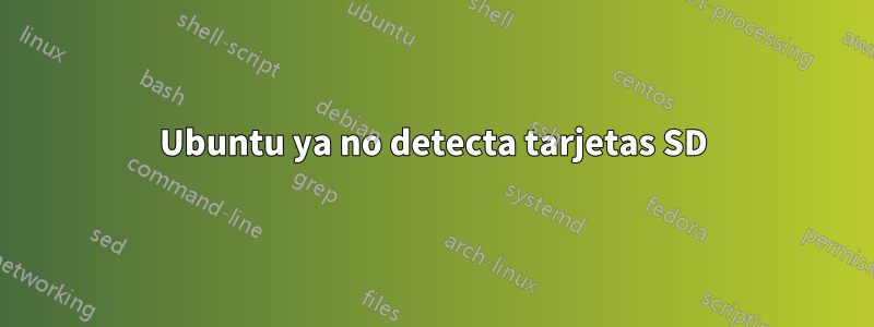 Ubuntu ya no detecta tarjetas SD